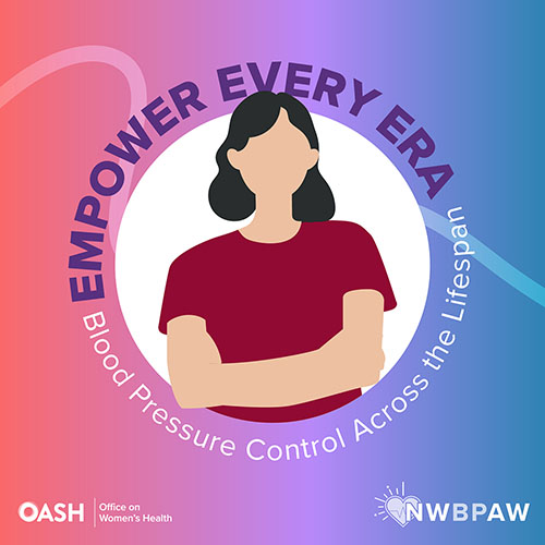 Illustration of a woman with arms crossed in a red shirt. The background has a gradient of purple, pink, and blue tones with the words -Empower Every Era. Blood Pressure Control Across the Lifespan- curving around the woman’s head.  Includes logos for OASH - Office on Women’s Health and NWBPAW