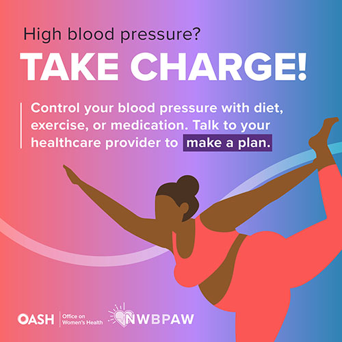 Illustration of a person performing a yoga pose wearing an orange workout set. The background has a gradient of pink, purple, and blue tones. The text reads: High blood pressure? Take Charge! Control your blood pressure with diet, exercise, or medication. Talk to your healthcare provider to make a plan. Includes logos for OASH - Office on Women’s Health and NWBPAW.