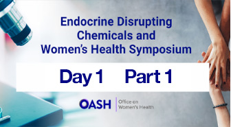 Endocrine Disrupting Chemicals and Women's Health Symposium Day 1 - Part 1