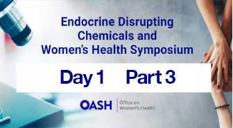 Endocrine Disrupting Chemicals and Women's Health Symposium Day 2 - Part 3